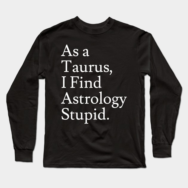 Taurus_Astrology is Stupid Long Sleeve T-Shirt by Jaffe World